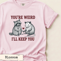 Load image into Gallery viewer, You’re Weird I’ll Keep You Shirt