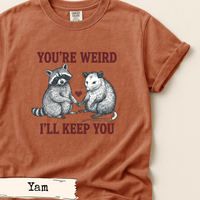 Load image into Gallery viewer, You’re Weird I’ll Keep You Shirt