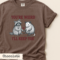 Load image into Gallery viewer, You’re Weird I’ll Keep You Shirt