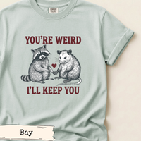 Load image into Gallery viewer, You’re Weird I’ll Keep You Shirt